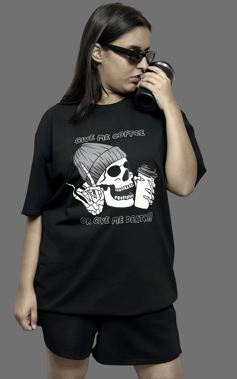 Give Me Coffee Or Give Me Death Oversized T-Shirt