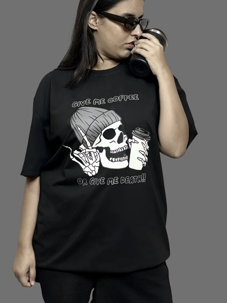 Give Me Coffee Or Give Me Death Oversized T-Shirt