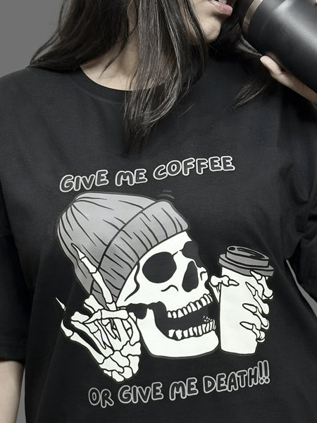 Give Me Coffee Or Give Me Death Oversized T-Shirt